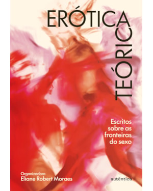 ERÓTICA TEÓRICA: ESCRITOS SOBRE AS FRONTEIRAS DO SEXO