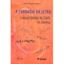 ERRANCIA DA LETRA, A - O NOME PROPRIO NA ESCRITA DA CRIANCA - 1ª