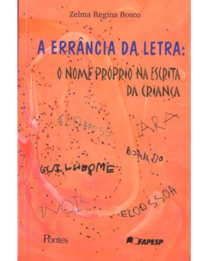 ERRANCIA DA LETRA, A - O NOME PROPRIO NA ESCRITA DA CRIANCA - 1ª