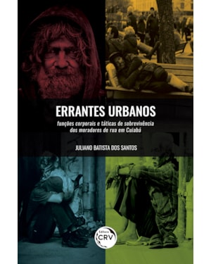 ERRANTES URBANOS: FUNÇÕES CORPORAIS E TÁTICAS DE SOBREVIVÊNCIA DOS MORADORES DE RUA EM CUIABÁ