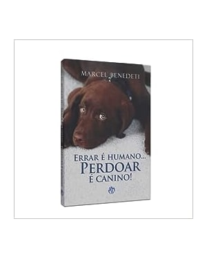 ERRAR É HUMANO... PERDOAR É CANINO!
