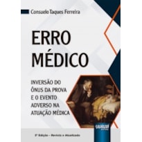 ERRO MÉDICO - INVERSÃO DO ÔNUS DA PROVA E O EVENTO ADVERSO NA ATUAÇÃO MÉDICA