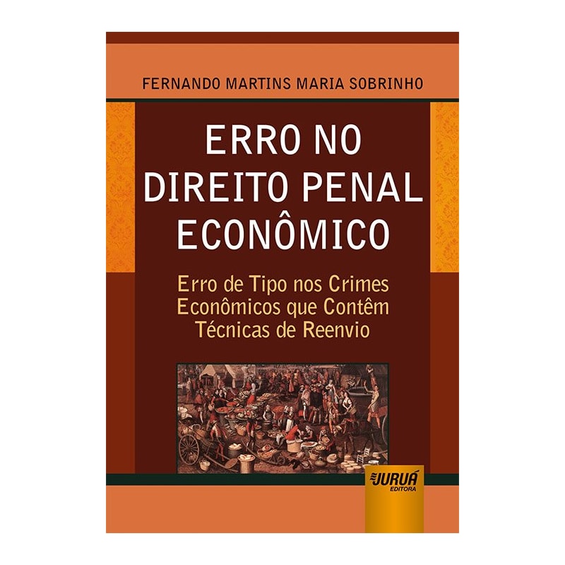 ERRO NO DIREITO PENAL ECONÔMICO - ERRO DE TIPO NOS CRIMES ECONÔMICOS QUE CONTÊM TÉCNICAS DE REENVIO