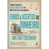 Erros e acertos do dinheiro: episódios seminais da história monetária e seus impactos na civilização moderna