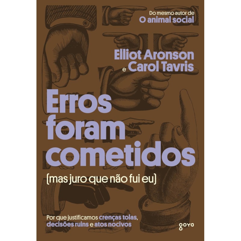 Erros foram cometidos (mas juro que não fui eu): Por que justificamos crenças tolas, decisões ruins e atos nocivos