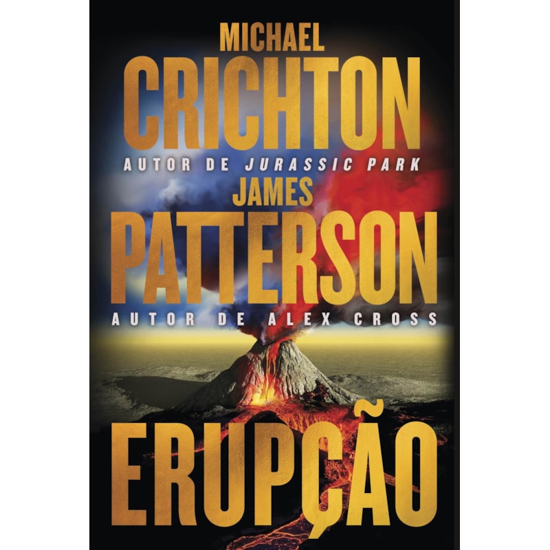 ERUPÇÃO - JAMES PATTERSON SE JUNTA AO AUTOR DE "JURASSIC PARK" NESTA AVENTURA FULMINANTE
