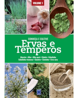 ERVAS E TEMPEROS: CONHEÇA E CULTIVE - VOLUME 1