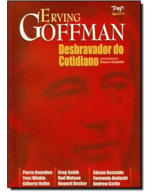 ERVING GOFFMANN - O DESBRAVADOR DO COTIDIANO