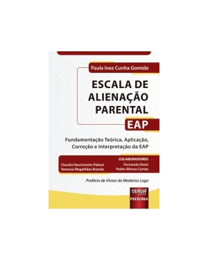ESCALA DE ALIENAÇÃO PARENTAL - EAP - FUNDAMENTAÇÃO TEÓRICA, APLICAÇÃO, CORREÇÃO E INTERPRETAÇÃO DA EAP