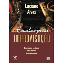 ESCALAS PARA IMPROVISAÇÃO: EM TODOS OS TONS PARA VÁRIOS INSTRUMENTOS