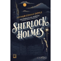 ESCÂNDALO NA BOÊMIA E OUTROS CONTOS CLÁSSICOS DE SHERLOCK HOLMES