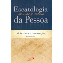 Escatologia da pessoa: vida, morte e ressurreição