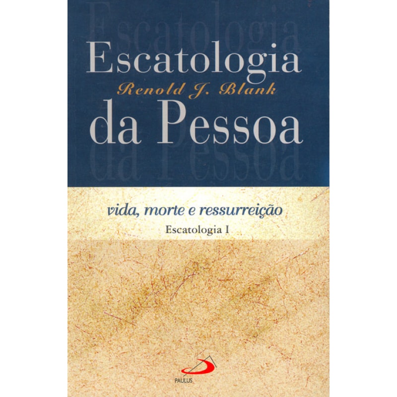 Escatologia da pessoa: vida, morte e ressurreição
