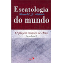 Escatologia do mundo: o projeto cósmico de Deus