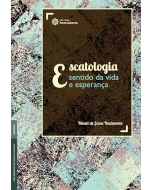 ESCATOLOGIA:: SENTIDO DA VIDA E ESPERANÇA