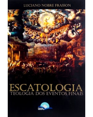 Escatologia: teologia dos eventos finais