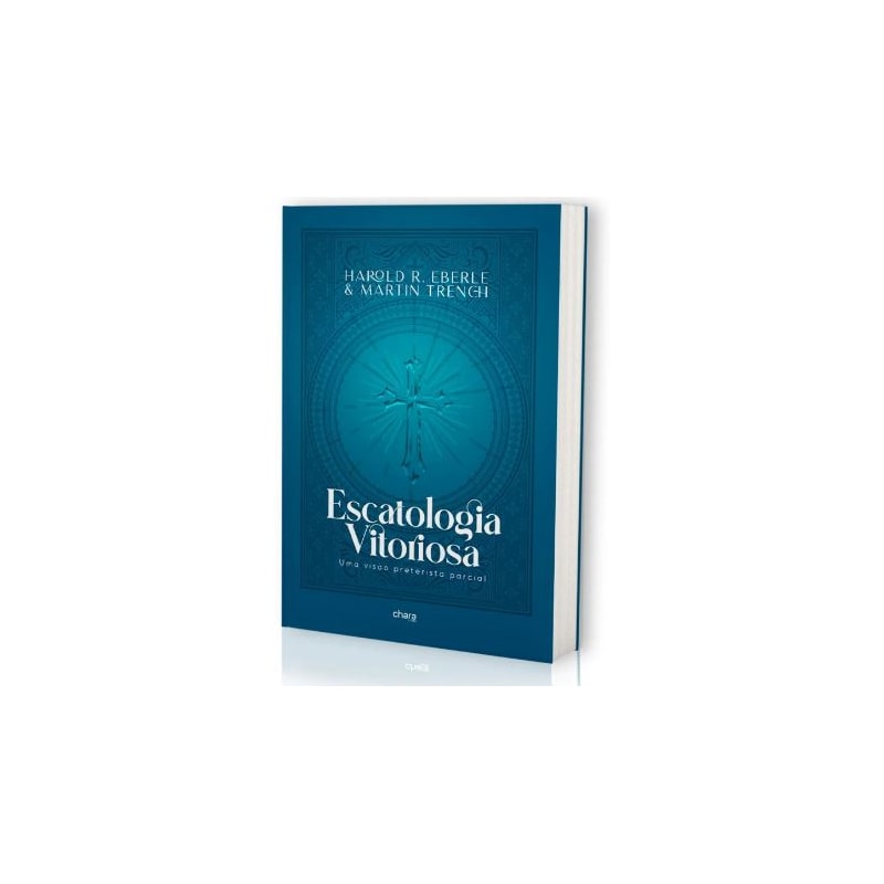 ESCATOLOGIA VITORIOSA - UMA VISÃO PRETERISTA PARCIAL
