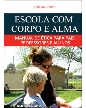 ESCOLA COM CORPO E ALMA MANUAL DE ÉTICA PARA PAIS, PROFESSORES E ALUNOS