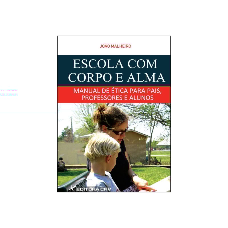 ESCOLA COM CORPO E ALMA MANUAL DE ÉTICA PARA PAIS, PROFESSORES E ALUNOS