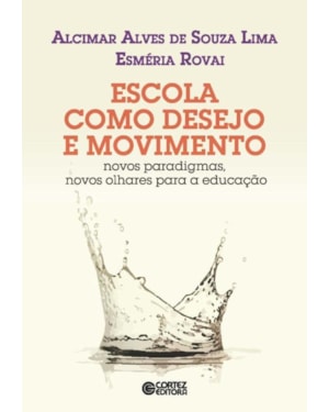 Escola como desejo e movimento: novos paradigmas, novos olhares para a educação