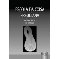ESCOLA DA COISA FREUDIANA - CADERNOS NÚMERO 0