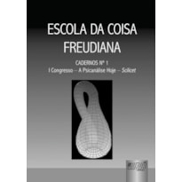 ESCOLA DA COISA FREUDIANA - CADERNOS NÚMERO 1 - I CONGRESSO - A PSICANÁLISE HOJE - SCILICET