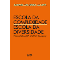 Escola da complexidade / escola da diversidade: pedagogia da comunicação