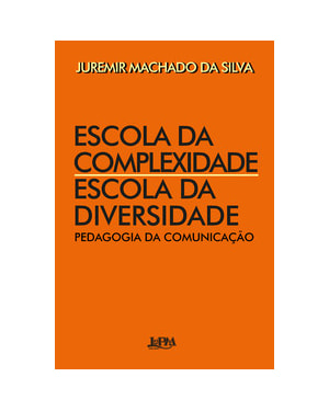 Escola da complexidade / escola da diversidade: pedagogia da comunicação