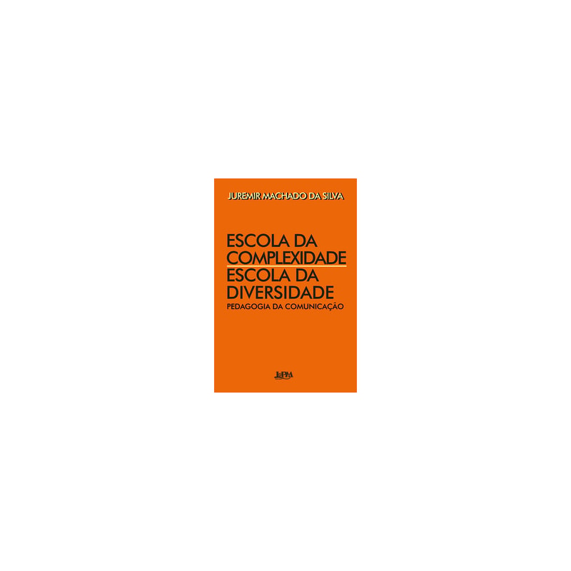 Escola da complexidade / escola da diversidade: pedagogia da comunicação