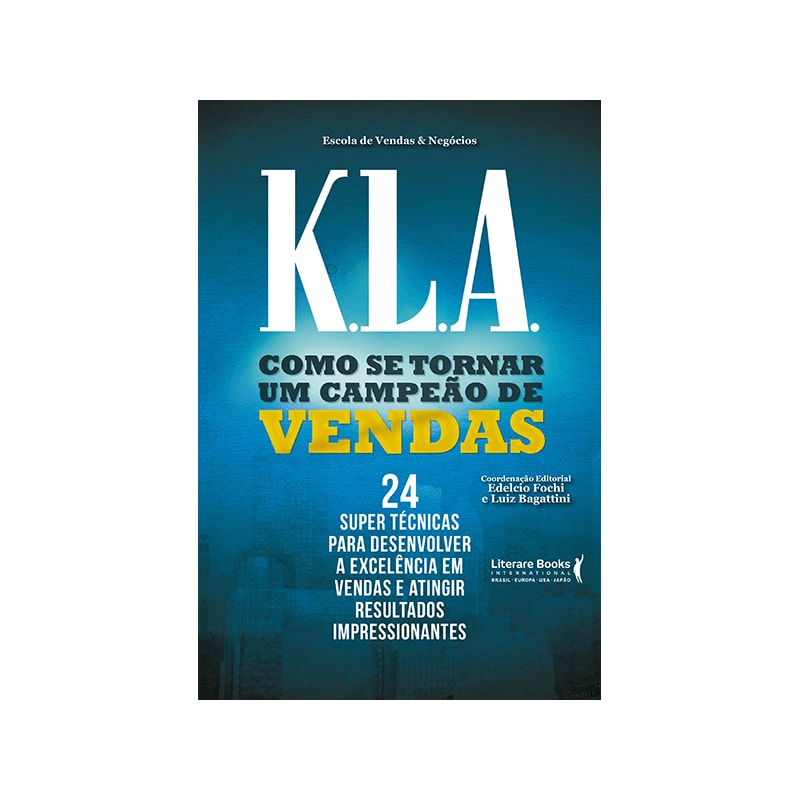 ESCOLA DE VENDAS K.L.A: TÁTICAS, ESTRATÉGIAS E TÉCNICAS ENSINADAS EM UMA DAS MAIORES ESCOLAS DE VENDAS DO MUNDO