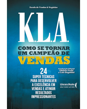 ESCOLA DE VENDAS K.L.A: TÁTICAS, ESTRATÉGIAS E TÉCNICAS ENSINADAS EM UMA DAS MAIORES ESCOLAS DE VENDAS DO MUNDO