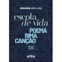 ESCOLA DE VIDA: POEMA RIMA CANÇÃO III