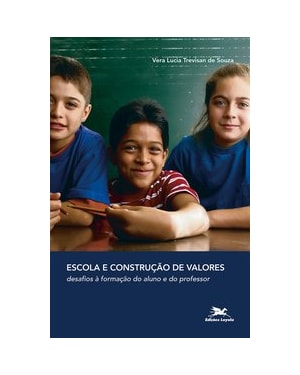 ESCOLA E CONSTRUÇÃO DE VALORES - DESAFIOS À FORMAÇÃO DO ALUNO E DO PROFESSOR