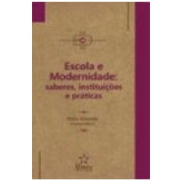 ESCOLA E MODERNIDADE: SABERES, INSTITUICOES E PRATICAS - 1