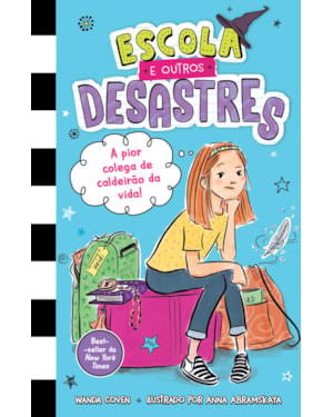 ESCOLA E OUTROS DESASTRES, LIVRO 1: A PIOR COLEGA DE CALDEIRÃO DA VIDA! - PARA LEITORAS DE 