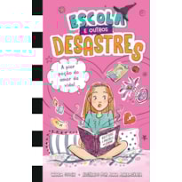 ESCOLA E OUTROS DESASTRES, LIVRO 2: A PIOR POÇÃO DO AMOR DA VIDA! - PARA LEITORAS DE "DIÁRIO DE UMA GAROTA ESQUISITA" E "O DIÁRIO DE UMA PRINCESA DESASTRADA"