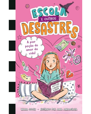 ESCOLA E OUTROS DESASTRES, LIVRO 2: A PIOR POÇÃO DO AMOR DA VIDA! - PARA LEITORAS DE 