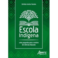 ESCOLA INDÍGENA: UMA PROPOSTA PARA O ENSINO DE CIÊNCIAS NATURAIS