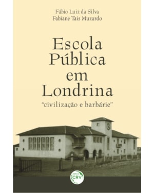 ESCOLA PÚBLICA EM LONDRINA: CIVILIZAÇÃO E BARBÁRIE