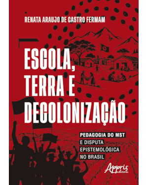 ESCOLA, TERRA E DECOLONIZAÇÃO: PEDAGOGIA DO MST E DISPUTA EPISTEMOLÓGICA NO BRASIL