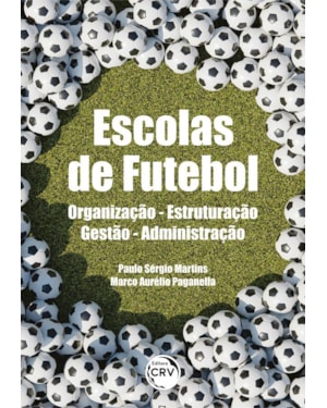 ESCOLAS DE FUTEBOL ORGANIZAÇÃO - ESTRUTURAÇÃO - GESTÃO - ADMINISTRAÇÃO