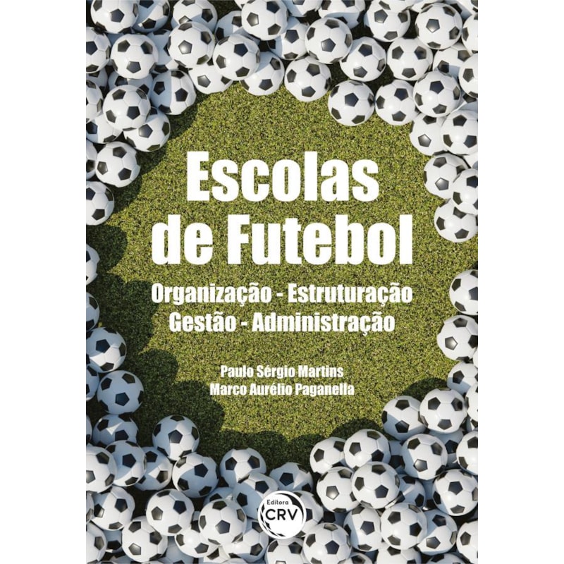 ESCOLAS DE FUTEBOL ORGANIZAÇÃO - ESTRUTURAÇÃO - GESTÃO - ADMINISTRAÇÃO
