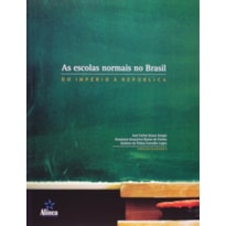 ESCOLAS NORMAIS NO BRASIL - DO IMPERIO A REPUBLICA
