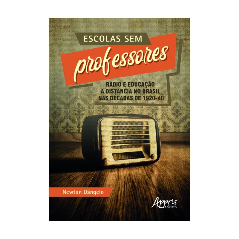 ESCOLAS SEM PROFESSORES: RÁDIO E EDUCAÇÃO A DISTÂNCIA NO BRASIL NAS DÉCADAS DE 1920-40