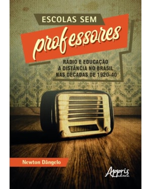 ESCOLAS SEM PROFESSORES: RÁDIO E EDUCAÇÃO A DISTÂNCIA NO BRASIL NAS DÉCADAS DE 1920-40