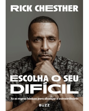 ESCOLHA O SEU DIFÍCIL: AS 10 REGRAS BÁSICAS PARA ALCANÇAR O EXTRAORDINÁRIO