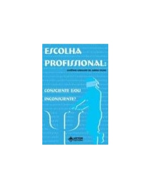 ESCOLHA PROFISSIONAL - CONSCIENTE E/OU INCONSCIENTE? - 1