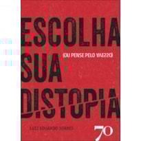 Escolha sua distopia: (ou pense pelo avesso)