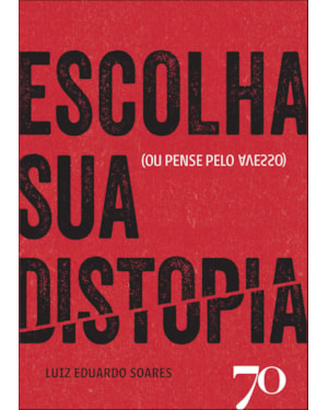 Escolha sua distopia: (ou pense pelo avesso)
