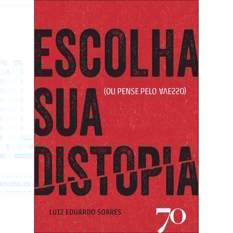 Escolha sua distopia: (ou pense pelo avesso)